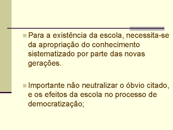 n Para a existência da escola, necessita-se da apropriação do conhecimento sistematizado por parte