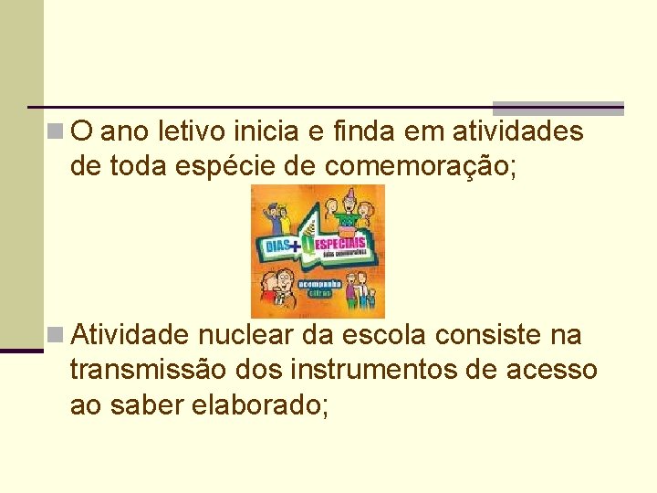 n O ano letivo inicia e finda em atividades de toda espécie de comemoração;