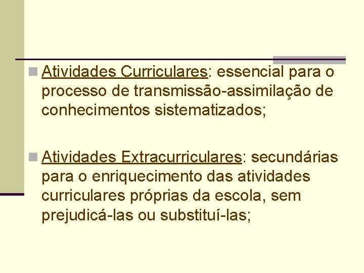 n Atividades Curriculares: essencial para o processo de transmissão-assimilação de conhecimentos sistematizados; n Atividades