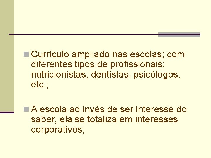 n Currículo ampliado nas escolas; com diferentes tipos de profissionais: nutricionistas, dentistas, psicólogos, etc.