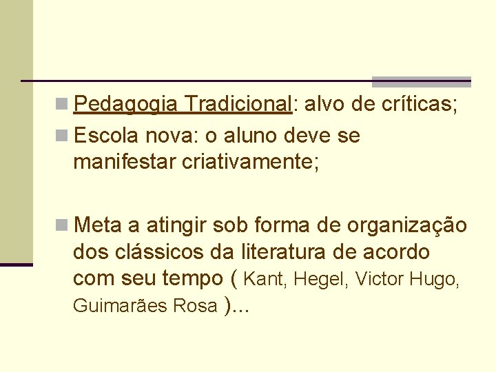 n Pedagogia Tradicional: alvo de críticas; n Escola nova: o aluno deve se manifestar