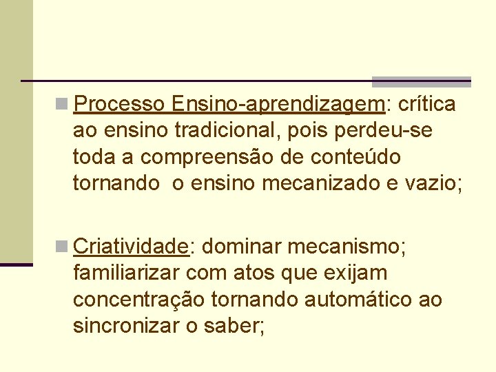 n Processo Ensino-aprendizagem: crítica ao ensino tradicional, pois perdeu-se toda a compreensão de conteúdo