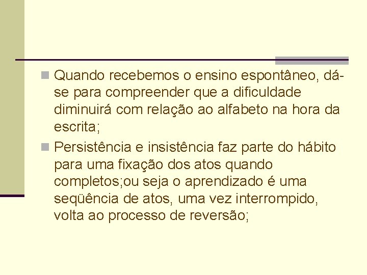 n Quando recebemos o ensino espontâneo, dá- se para compreender que a dificuldade diminuirá