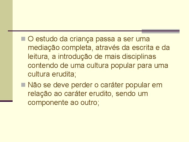 n O estudo da criança passa a ser uma mediação completa, através da escrita