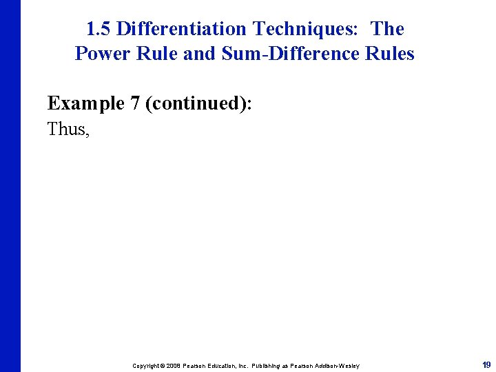 1. 5 Differentiation Techniques: The Power Rule and Sum-Difference Rules Example 7 (continued): Thus,