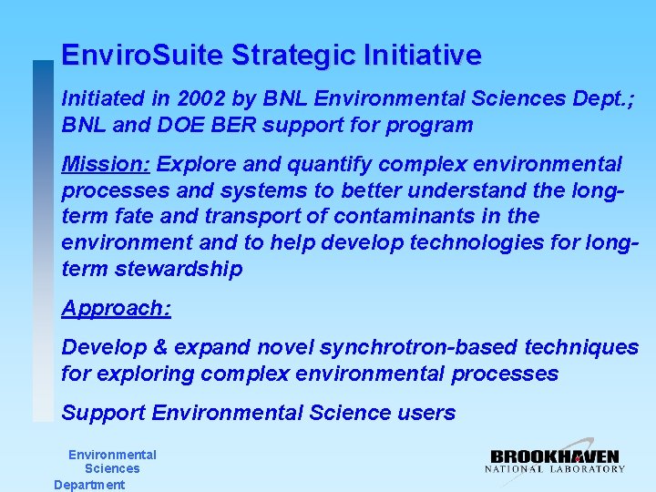 Enviro. Suite Strategic Initiative Initiated in 2002 by BNL Environmental Sciences Dept. ; BNL