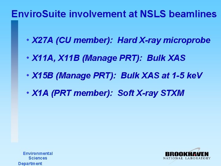 Enviro. Suite involvement at NSLS beamlines • X 27 A (CU member): Hard X-ray