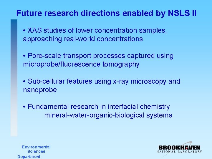 Future research directions enabled by NSLS II • XAS studies of lower concentration samples,