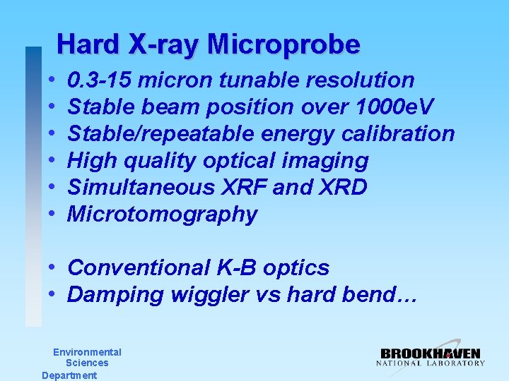 Hard X-ray Microprobe • • • 0. 3 -15 micron tunable resolution Stable beam