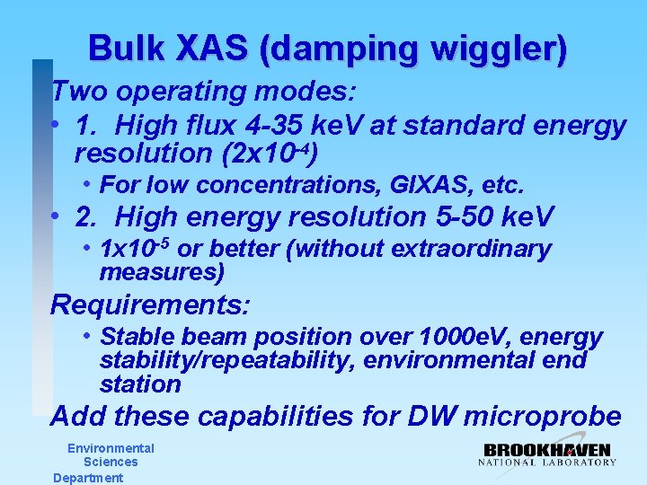 Bulk XAS (damping wiggler) Two operating modes: • 1. High flux 4 -35 ke.