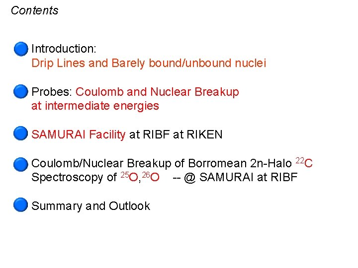 Contents Introduction: Drip Lines and Barely bound/unbound nuclei Probes: Coulomb and Nuclear Breakup at