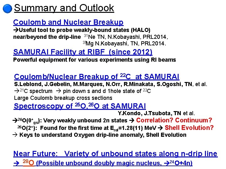 Summary and Outlook Coulomb and Nuclear Breakup Useful tool to probe weakly-bound states (HALO)