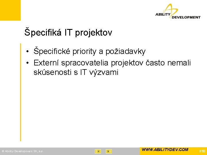 Špecifiká IT projektov • Špecifické priority a požiadavky • Externí spracovatelia projektov často nemali