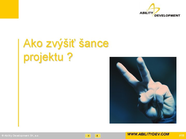 Ako zvýšiť šance projektu ? © Ability Development SK, a. s. WWW. ABILITYDEV. COM