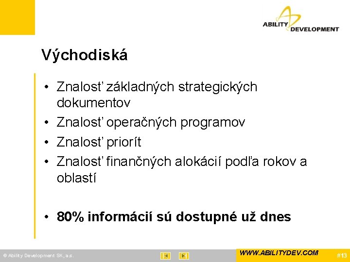 Východiská • Znalosť základných strategických dokumentov • Znalosť operačných programov • Znalosť priorít •