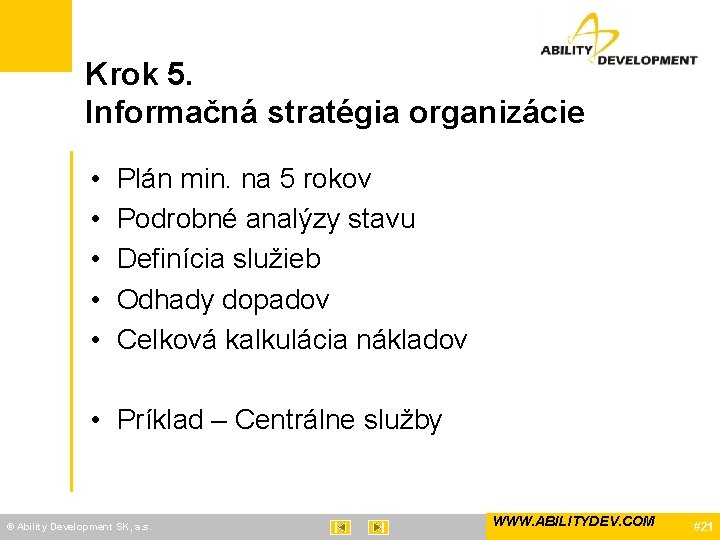 Krok 5. Informačná stratégia organizácie • • • Plán min. na 5 rokov Podrobné