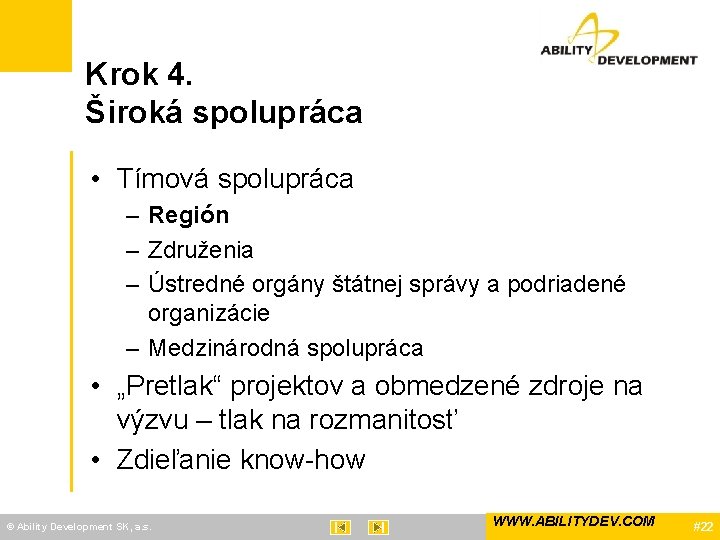 Krok 4. Široká spolupráca • Tímová spolupráca – Región – Združenia – Ústredné orgány
