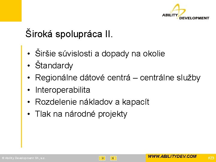 Široká spolupráca II. • • • Širšie súvislosti a dopady na okolie Štandardy Regionálne