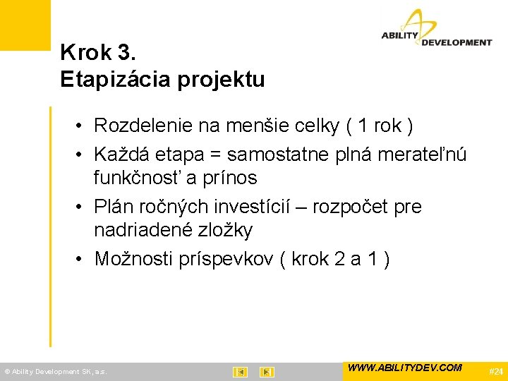 Krok 3. Etapizácia projektu • Rozdelenie na menšie celky ( 1 rok ) •
