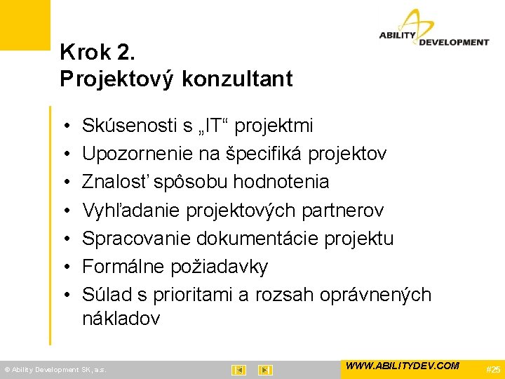 Krok 2. Projektový konzultant • • Skúsenosti s „IT“ projektmi Upozornenie na špecifiká projektov