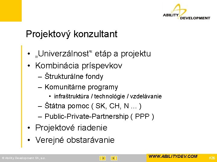 Projektový konzultant • „Univerzálnosť“ etáp a projektu • Kombinácia príspevkov – Štrukturálne fondy –