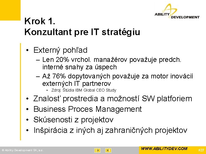 Krok 1. Konzultant pre IT stratégiu • Externý pohľad – Len 20% vrchol. manažérov