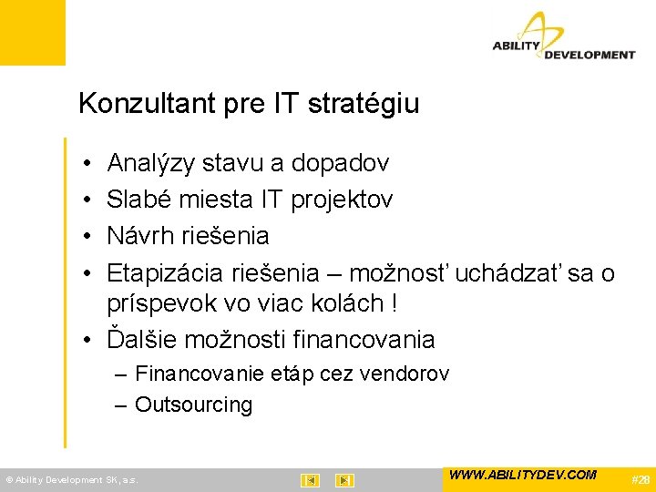 Konzultant pre IT stratégiu • • Analýzy stavu a dopadov Slabé miesta IT projektov