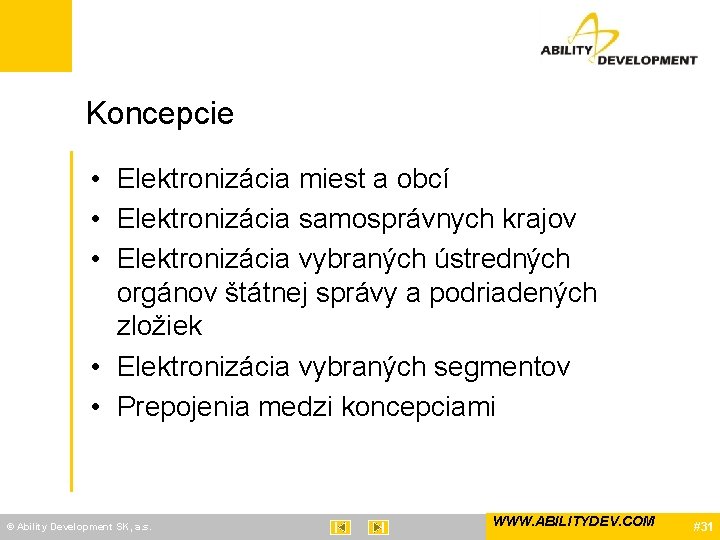 Koncepcie • Elektronizácia miest a obcí • Elektronizácia samosprávnych krajov • Elektronizácia vybraných ústredných