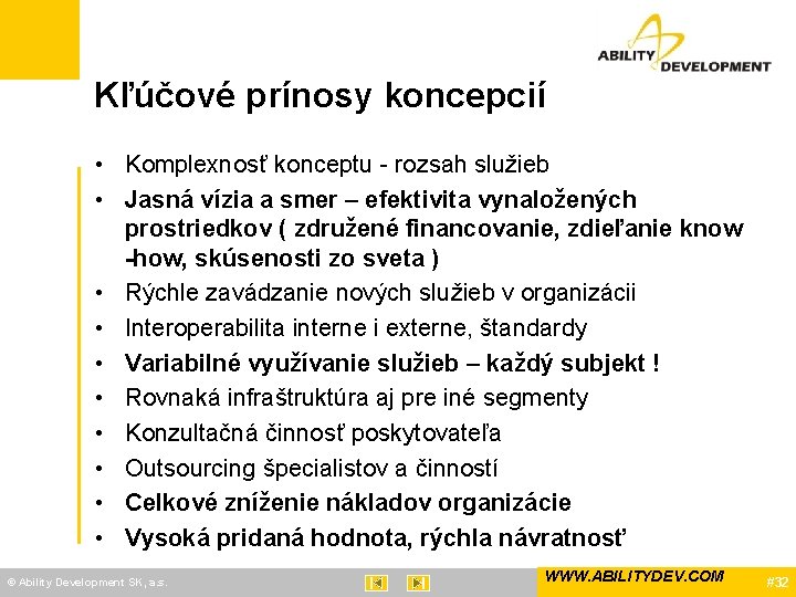 Kľúčové prínosy koncepcií • Komplexnosť konceptu - rozsah služieb • Jasná vízia a smer