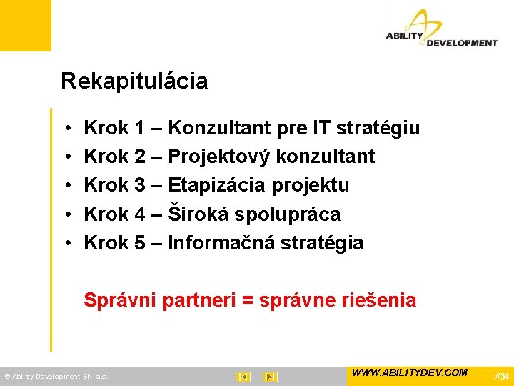 Rekapitulácia • • • Krok 1 – Konzultant pre IT stratégiu Krok 2 –