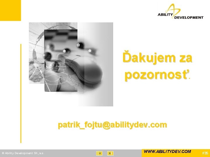 Ďakujem za pozornosť. patrik_fojtu@abilitydev. com © Ability Development SK, a. s. WWW. ABILITYDEV. COM