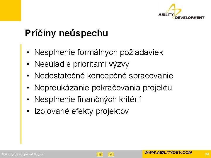 Príčiny neúspechu • • • Nesplnenie formálnych požiadaviek Nesúlad s prioritami výzvy Nedostatočné koncepčné