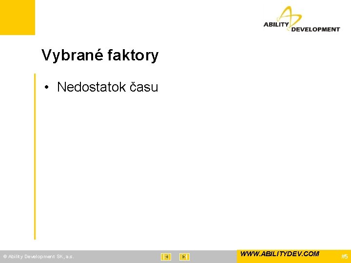 Vybrané faktory • Nedostatok času © Ability Development SK, a. s. WWW. ABILITYDEV. COM