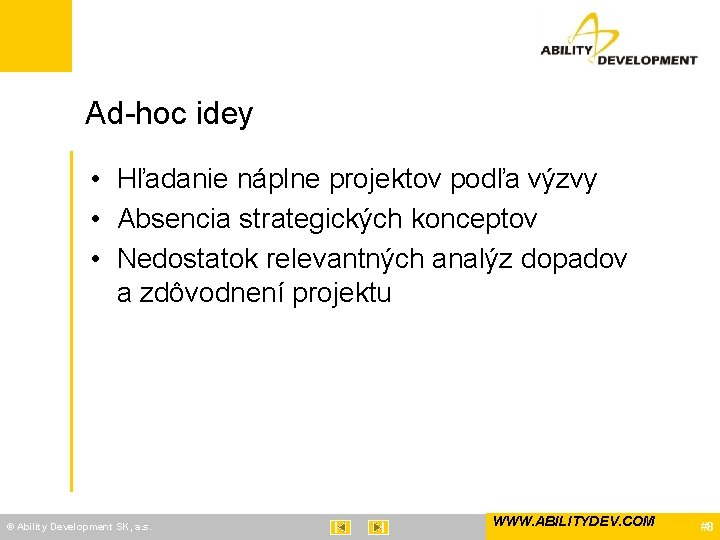 Ad-hoc idey • Hľadanie náplne projektov podľa výzvy • Absencia strategických konceptov • Nedostatok