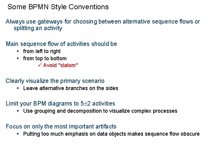 Some BPMN Style Conventions Always use gateways for choosing between alternative sequence flows or