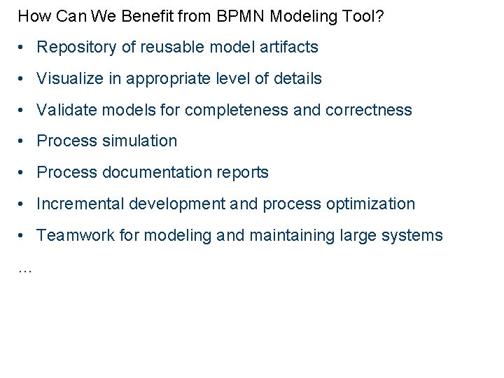 How Can We Benefit from BPMN Modeling Tool? • Repository of reusable model artifacts