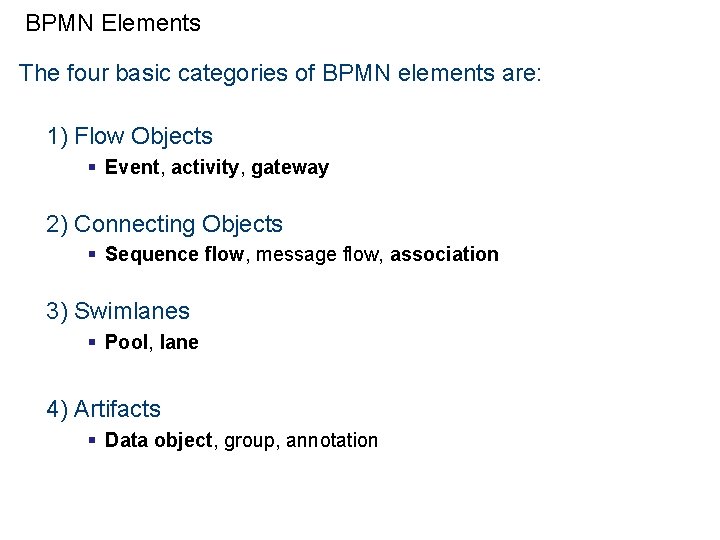 BPMN Elements The four basic categories of BPMN elements are: 1) Flow Objects §