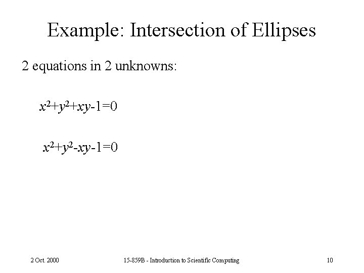 Example: Intersection of Ellipses 2 equations in 2 unknowns: x 2+y 2+xy-1=0 x 2+y