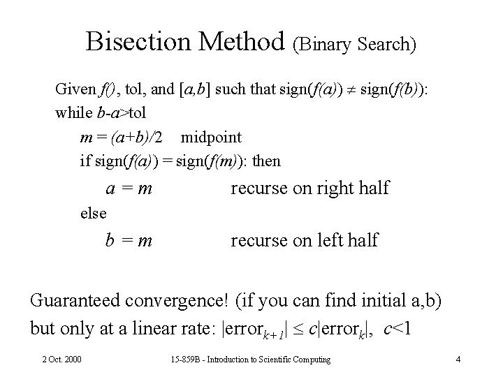 Bisection Method (Binary Search) Given f(), tol, and [a, b] such that sign(f(a)) sign(f(b)):