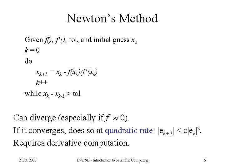 Newton’s Method Given f(), f’(), tol, and initial guess x 0 k=0 do xk+1