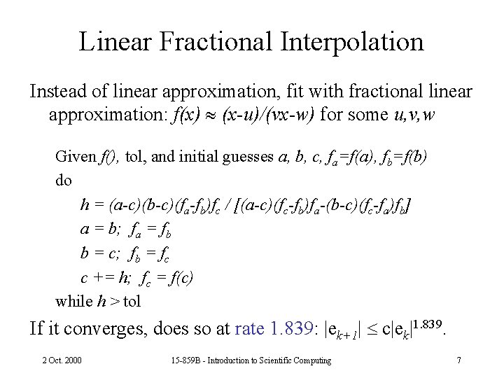 Linear Fractional Interpolation Instead of linear approximation, fit with fractional linear approximation: f(x) (x-u)/(vx-w)