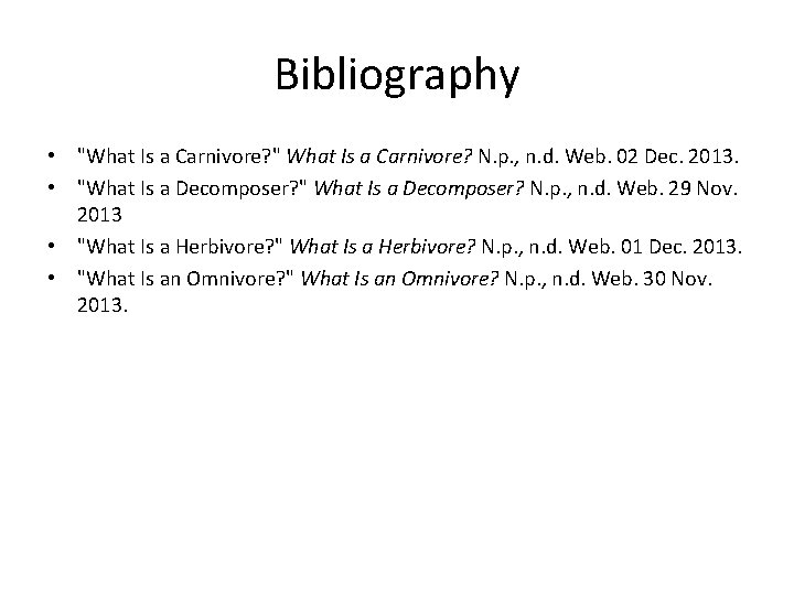 Bibliography • "What Is a Carnivore? " What Is a Carnivore? N. p. ,