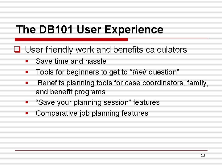 The DB 101 User Experience q User friendly work and benefits calculators § Save