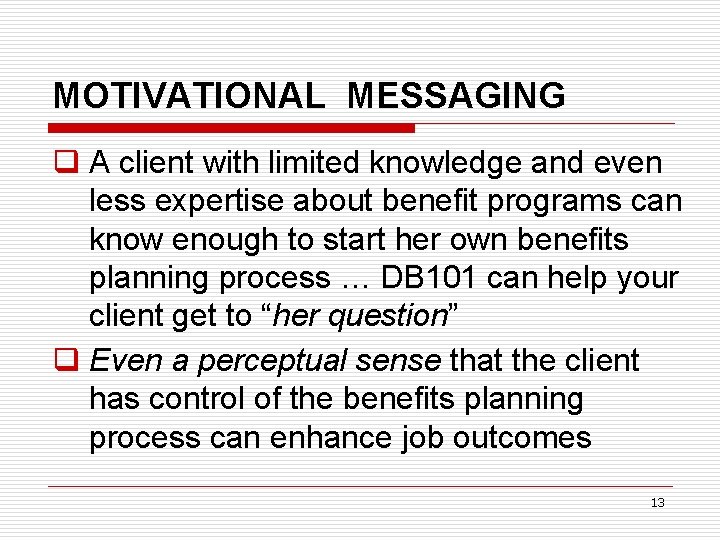 MOTIVATIONAL MESSAGING q A client with limited knowledge and even less expertise about benefit