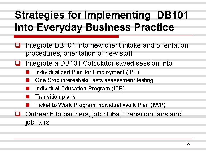 Strategies for Implementing DB 101 into Everyday Business Practice q Integrate DB 101 into