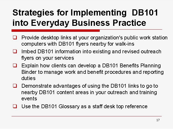 Strategies for Implementing DB 101 into Everyday Business Practice q Provide desktop links at