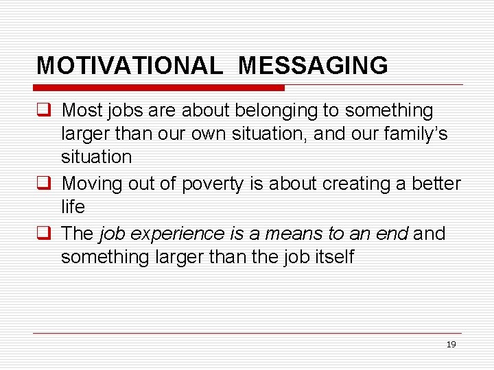 MOTIVATIONAL MESSAGING q Most jobs are about belonging to something larger than our own
