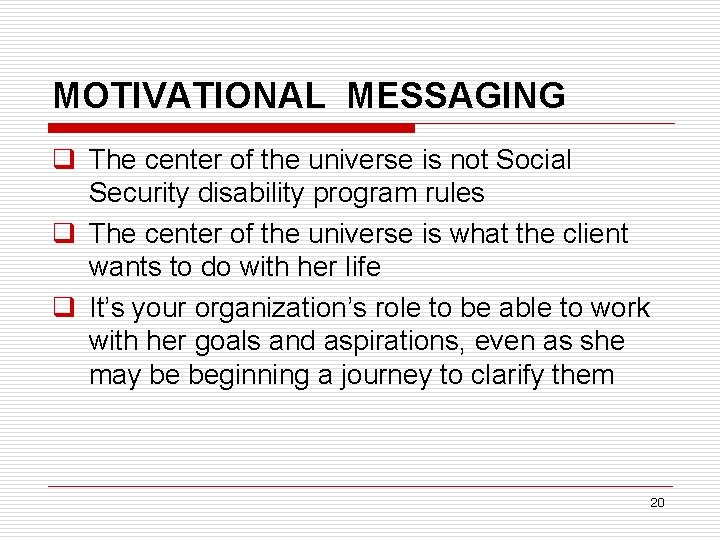 MOTIVATIONAL MESSAGING q The center of the universe is not Social Security disability program