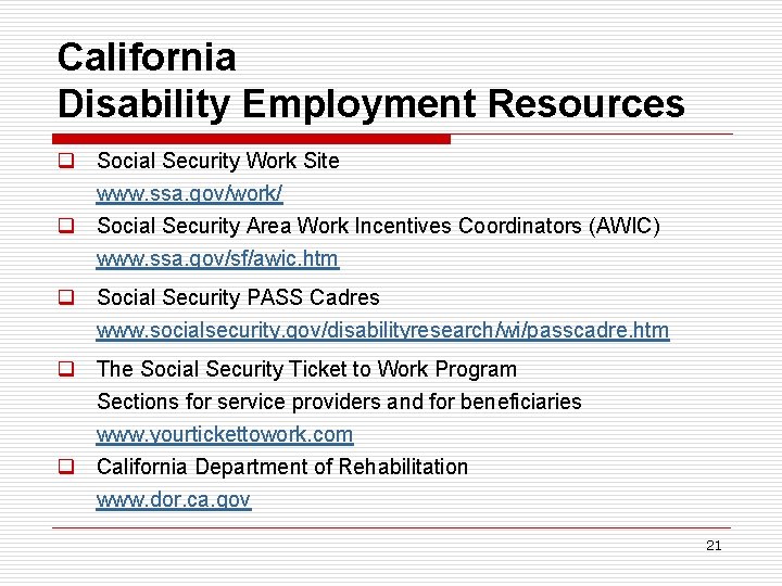 California Disability Employment Resources q Social Security Work Site www. ssa. gov/work/ q Social