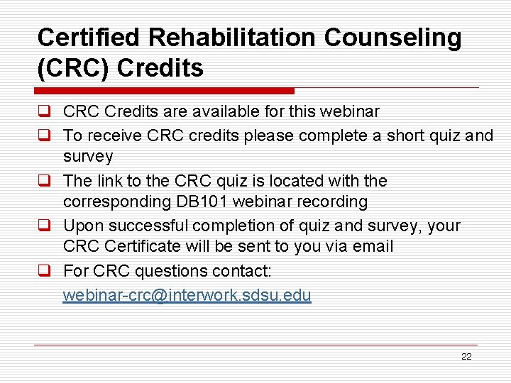 Certified Rehabilitation Counseling (CRC) Credits q CRC Credits are available for this webinar q